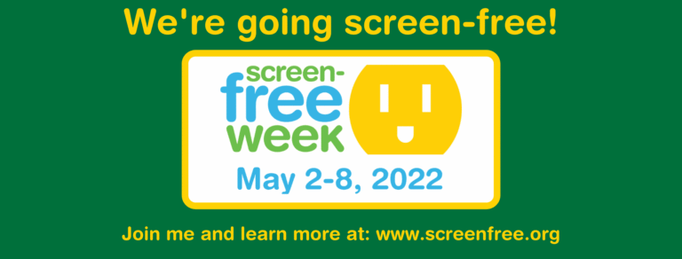 Promoting Screen-Free Week from May 2-8, 2022.